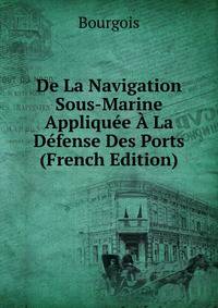 De La Navigation Sous-Marine Appliquee A La Defense Des Ports (French Edition)