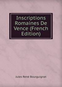 Inscriptions Romaines De Vence (French Edition)