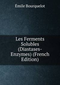 Les Ferments Solubles (Diastases-Enzymes) (French Edition)