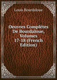 Oeuvres Completes De Bourdaloue, Volumes 17-18 (French Edition)
