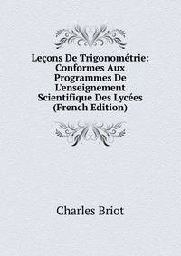 Le?ons De Trigonom?trie: Conformes Aux Programmes De L'enseignement Scientifique Des Lyc?es (French Edition)