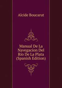 Manual De La Navegacion Del Rio De La Plata (Spanish Edition)