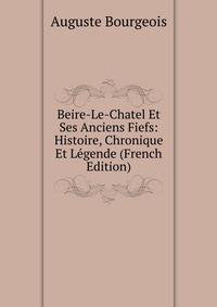 Beire-Le-Chatel Et Ses Anciens Fiefs: Histoire, Chronique Et Legende (French Edition)