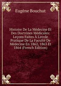 Histoire De La M?decine Et Des Doctrines M?dicales: Le?ons Faites ? L'ecole Pratique De La Facult? De M?decine En 1862, 1863 Et 1864 (French Edition)