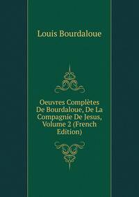 Oeuvres Completes De Bourdaloue, De La Compagnie De Jesus, Volume 2 (French Edition)