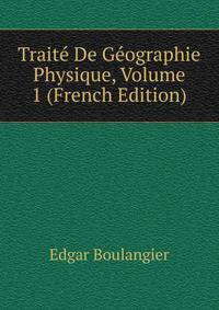 Traite De Geographie Physique, Volume 1 (French Edition)