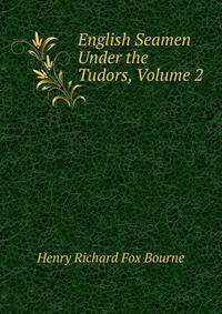 English Seamen Under the Tudors, Volume 2