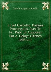Li Set Garbetto, Poesies Provencales, Avec Tr. Fr., Publ. Et Annotees Par A. Deloye (French Edition)