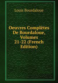 Oeuvres Completes De Bourdaloue, Volumes 21-22 (French Edition)