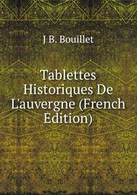Tablettes Historiques De L'auvergne (French Edition)