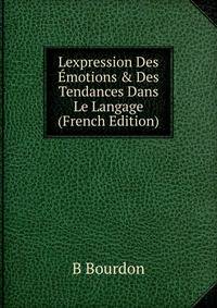 Lexpression Des ?motions &amp; Des Tendances Dans Le Langage (French Edition)
