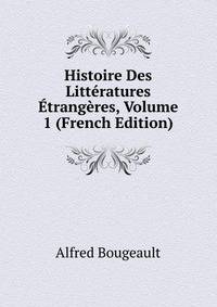 Histoire Des Litteratures Etrangeres, Volume 1 (French Edition)