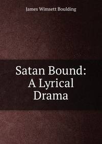 Satan Bound: A Lyrical Drama