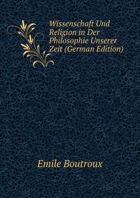 Wissenschaft Und Religion in Der Philosophie Unserer Zeit (German Edition)