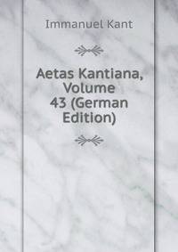 Aetas Kantiana, Volume 43 (German Edition)