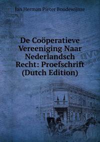 De Cooperatieve Vereeniging Naar Nederlandsch Recht: Proefschrift (Dutch Edition)
