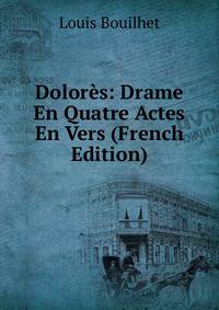 Dolores: Drame En Quatre Actes En Vers (French Edition)