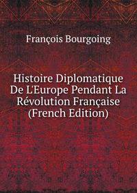 Histoire Diplomatique De L'Europe Pendant La R?volution Fran?aise (French Edition)