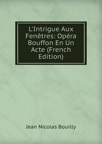 L'Intrigue Aux Fen?tres: Op?ra Bouffon En Un Acte (French Edition)