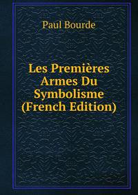 Les Premieres Armes Du Symbolisme (French Edition)