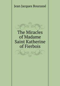 The Miracles of Madame Saint Katherine of Fierbois