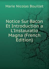 Notice Sur Bacon Et Introduction a L'Instauratio Magna (French Edition)