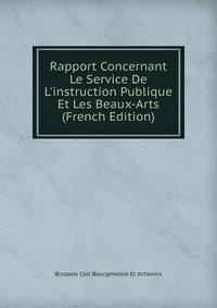 Rapport Concernant Le Service De L'instruction Publique Et Les Beaux-Arts (French Edition)
