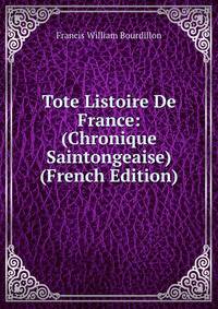 Tote Listoire De France: (Chronique Saintongeaise) (French Edition)