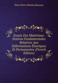 Essais Des Materiaux: Notions Fondamentales Relatives Aux Deformations Elastiques Et Permanentes (French Edition)