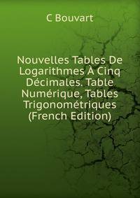 Nouvelles Tables De Logarithmes A Cinq Decimales. Table Numerique, Tables Trigonometriques (French Edition)