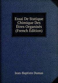 Essai De Statique Chimique Des Etres Organises (French Edition)