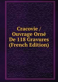 Cracovie / Ouvrage Orne De 118 Gravures (French Edition)