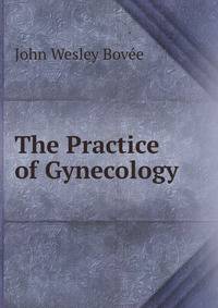 The Practice of Gynecology