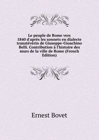 Le peuple de Rome vers 1840 d'apr?s les sonnets en dialecte transt?v?rin de Giuseppe-Gioachino Belli. Contribution ? l'histoire des murs de la ville de Rome (French Edition)