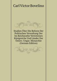 Studien Uber Die Reform Der Politischen Verwaltung Der Im Reichsrathe Vertretenen Konigreiche Und Lander Der Osterr.-Ungar. Monarchie (German Edition)