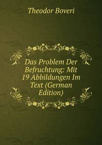 Das Problem Der Befruchtung: Mit 19 Abbildungen Im Text (German Edition)
