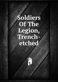 Soldiers Of The Legion, Trench-etched