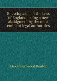 Encyclop?dia of the laws of England; being a new abridgment by the most eminent legal authorities