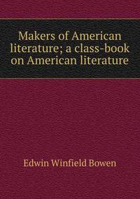 Makers of American literature; a class-book on American literature