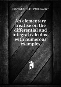 An elementary treatise on the differential and integral calculus: with numerous examples