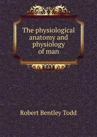 The physiological anatomy and physiology of man