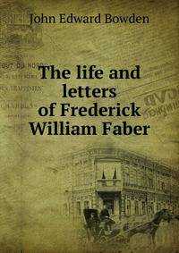 The life and letters of Frederick William Faber