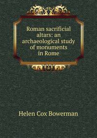 Roman sacrificial altars: an archaeological study of monuments in Rome
