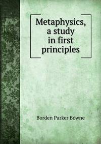 Metaphysics, a study in first principles