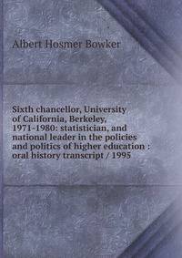 Sixth chancellor, University of California, Berkeley, 1971-1980: statistician, and national leader in the policies and politics of higher education : oral history transcript / 1995