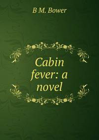 Cabin fever: a novel