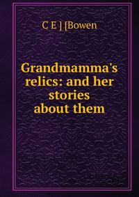 Grandmamma's relics: and her stories about them