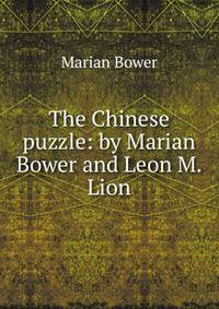 The Chinese puzzle: by Marian Bower and Leon M. Lion