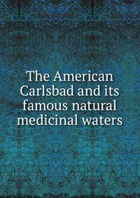The American Carlsbad and its famous natural medicinal waters