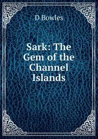 Sark: The Gem of the Channel Islands